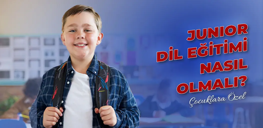 Junior Dil Eğitimi Nasıl Olmalı? | Arnavutköy Amerikan Kültür